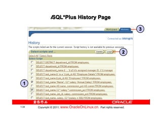 iSQL*Plus History Page
                SQL*

                                                                        3




                                                                   2




  1



1-34   Copyright © 2011, www.OracleOnLinux.cn . Part rights reserved.
 