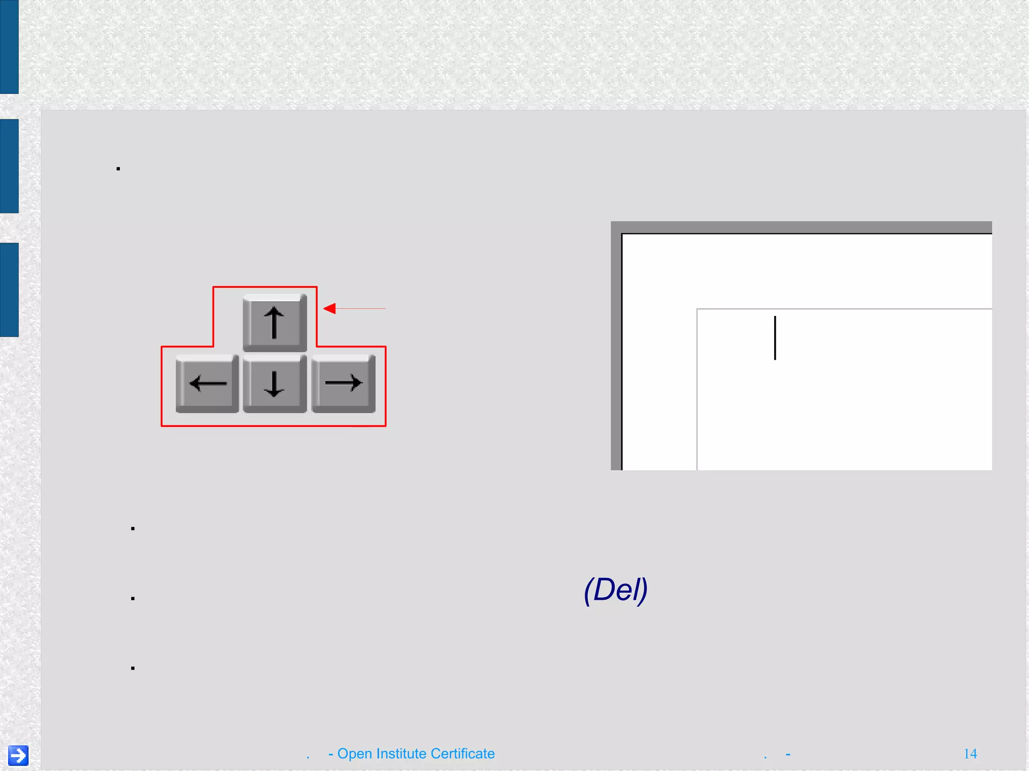 ២ .  ផ្លាស់ទី​ទស្សន៍ទ្រនិច ទៅ​មុខ​អក្សរ  ក  ទី​ពីរ ៣ .  ចុច​គ្រាប់ចុច  លុប   (Del)   ដើម្បី​លុប​អក្សរ  ក  ខាង​ស្ដាំ​ទស្សន៍ទ្រនិច ក ក គ ឃ ង ច ឆ ជ ឈ ញ ១ .  ប្រើ​គ្រាប់ចុច​ព្រួញ ដើម្បី​ផ្លាស់ទី​ទស្សន៍ទ្រនិច  ​ឡើង​លើ ចុះក្រោម ទៅ​ឆ្វេង  និង​ ទៅ​ស្ដាំ ។ ៤ .  វាយ​អក្សរ  ខ  ជំនួស​វិញ គ ឃ ង ខ គ ឃ ង ផ្លាស់ទី​ទស្សន៍ទ្រនិច ទស្សន៍​ទ្រនិច គ្រាប់​ចុច​ព្រួញ 