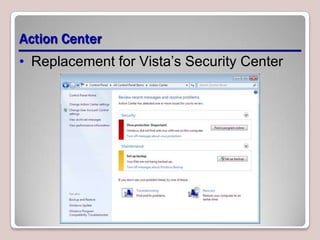 Action Center
• Replacement for Vista’s Security Center
 