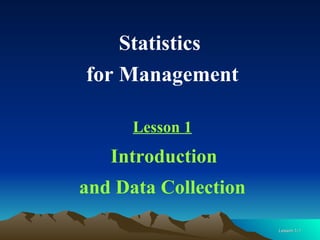 Statistics  for Management Lesson 1 Introduction  and Data Collection 