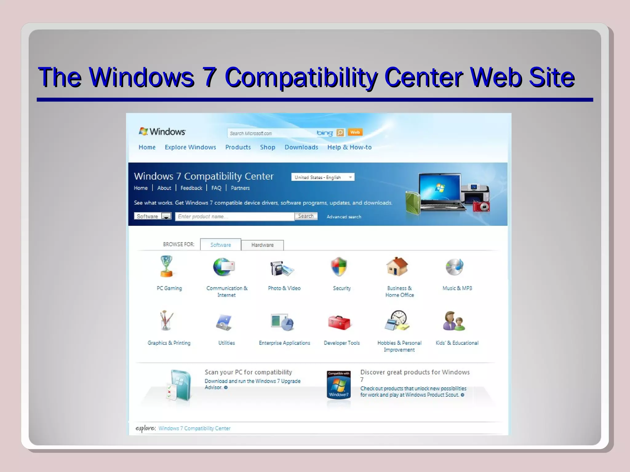 The Windows 7 Compatibility Center Web SiteThe Windows 7 Compatibility Center Web Site
 