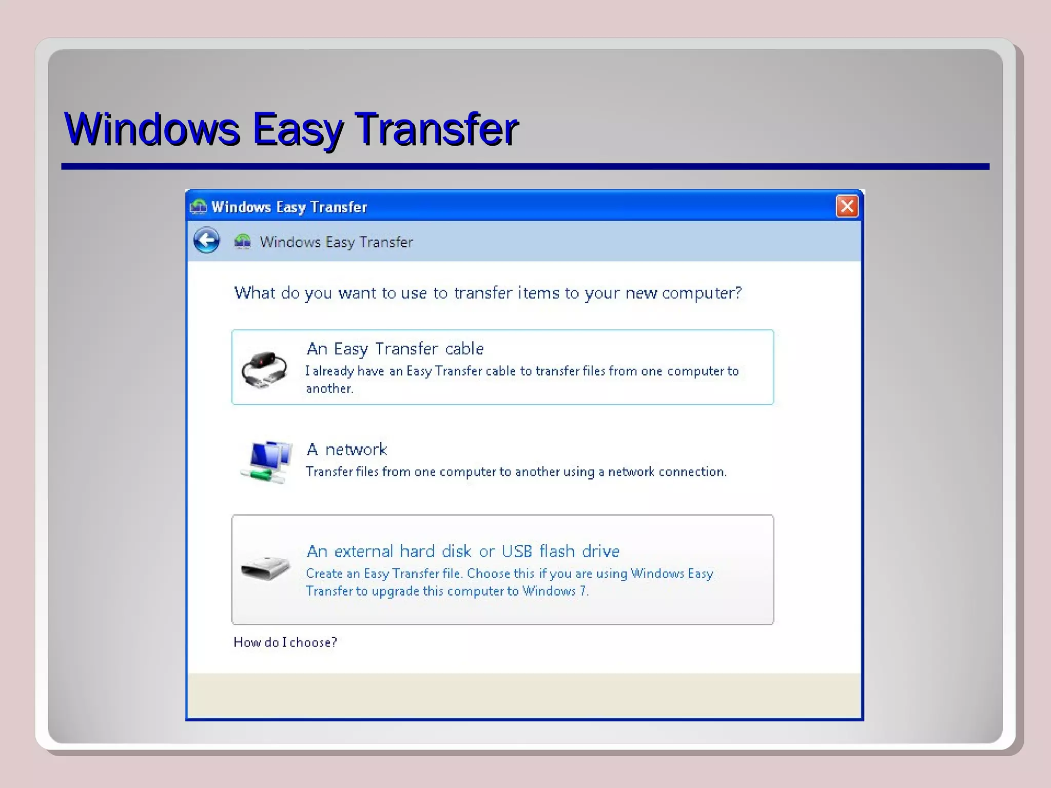 Windows Easy TransferWindows Easy Transfer
 
