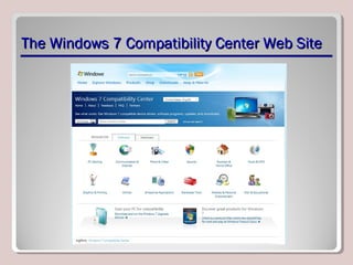 The Windows 7 Compatibility Center Web SiteThe Windows 7 Compatibility Center Web Site
 
