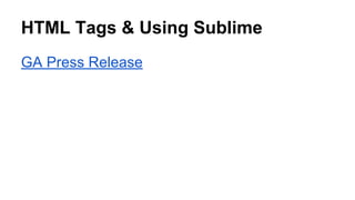 HTML Tags & Using Sublime
GA Press Release

 
