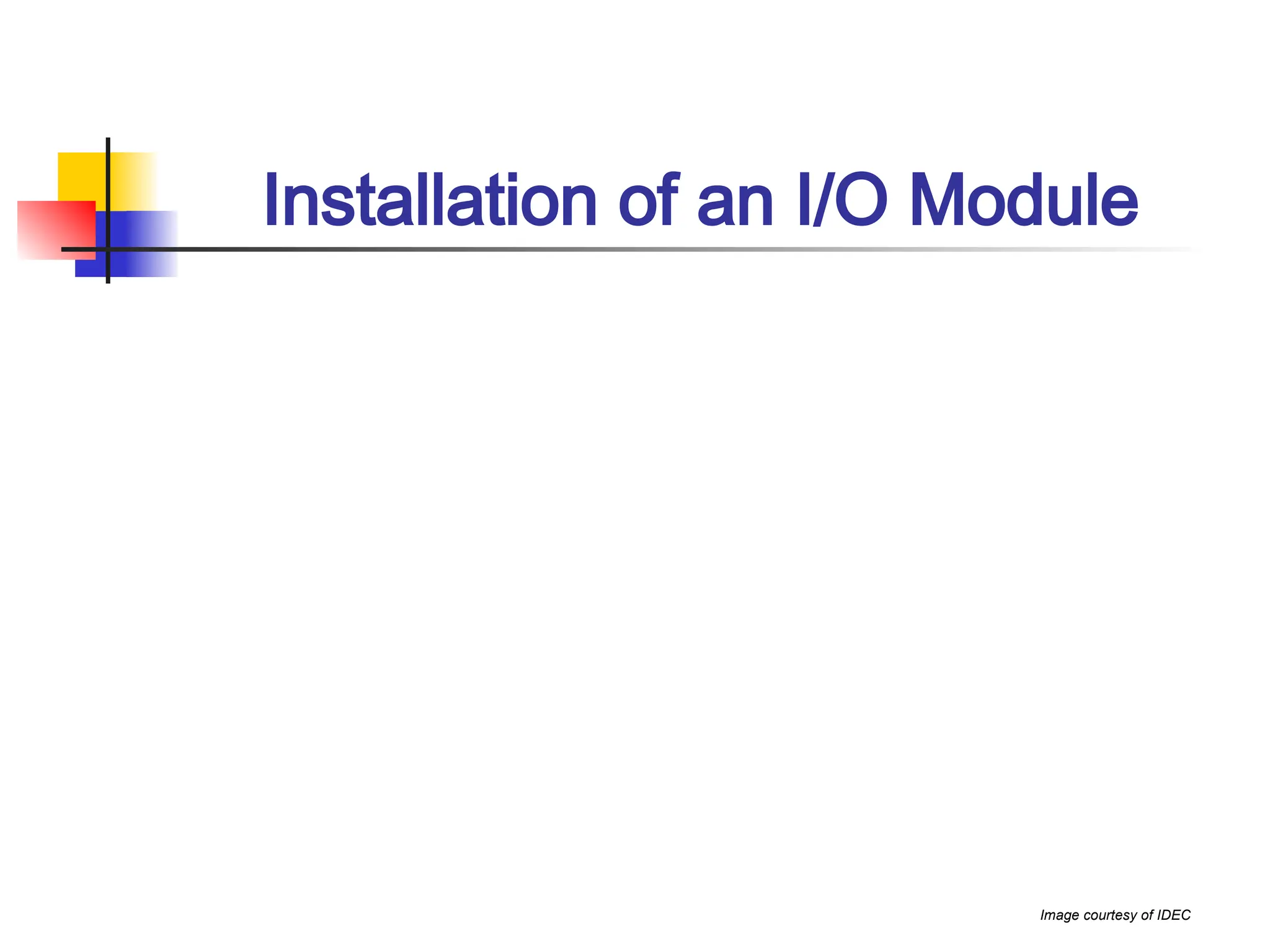 Installation of an I/O Module
Image courtesy of IDEC
 