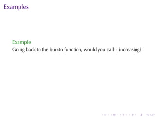 Examples




  Example
  Going	back	to	the	burrito	function, would	you	call	it	increasing?




                                              .    .   .    .   .     .
 