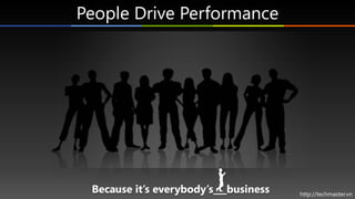 People Drive Performance




                           http://techmaster.vn
 