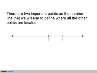 There are two important points on the number line that we will use to define where all the other points are located. 
