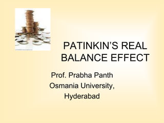 PATINKIN’S REAL
BALANCE EFFECT
Prof. Prabha Panth
Osmania University,
Hyderabad
 