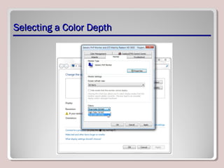 Selecting a Color DepthSelecting a Color Depth
 