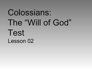 Colossians:
The “Will of God”
Test
Lesson 02

 