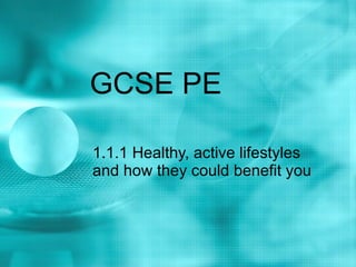 GCSE PE 1.1.1 Healthy, active lifestyles and how they could benefit you 