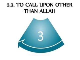 2.3. TO CALL UPON OTHER
       THAN ALLAH
 