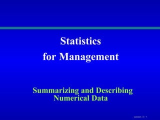Statistics  for Management  Summarizing and Describing Numerical Data 