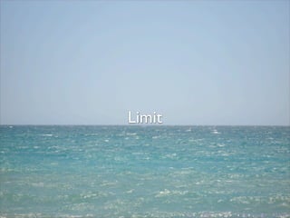 .
    Limit




.           .   .   .   .   .   .
 