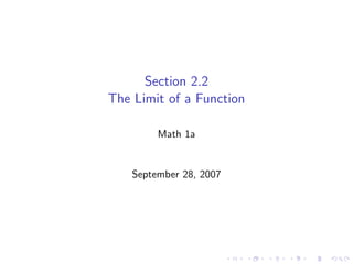 Section 2.2
The Limit of a Function

         Math 1a


    September 28, 2007