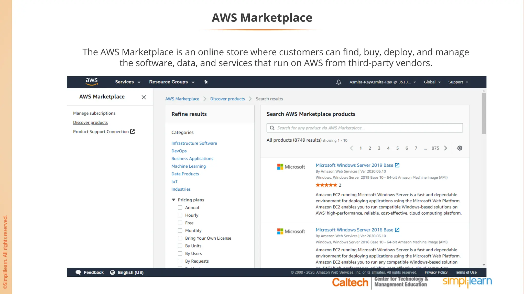 AWS Marketplace
The AWS Marketplace is an online store where customers can find, buy, deploy, and manage
the software, data, and services that run on AWS from third-party vendors.
 