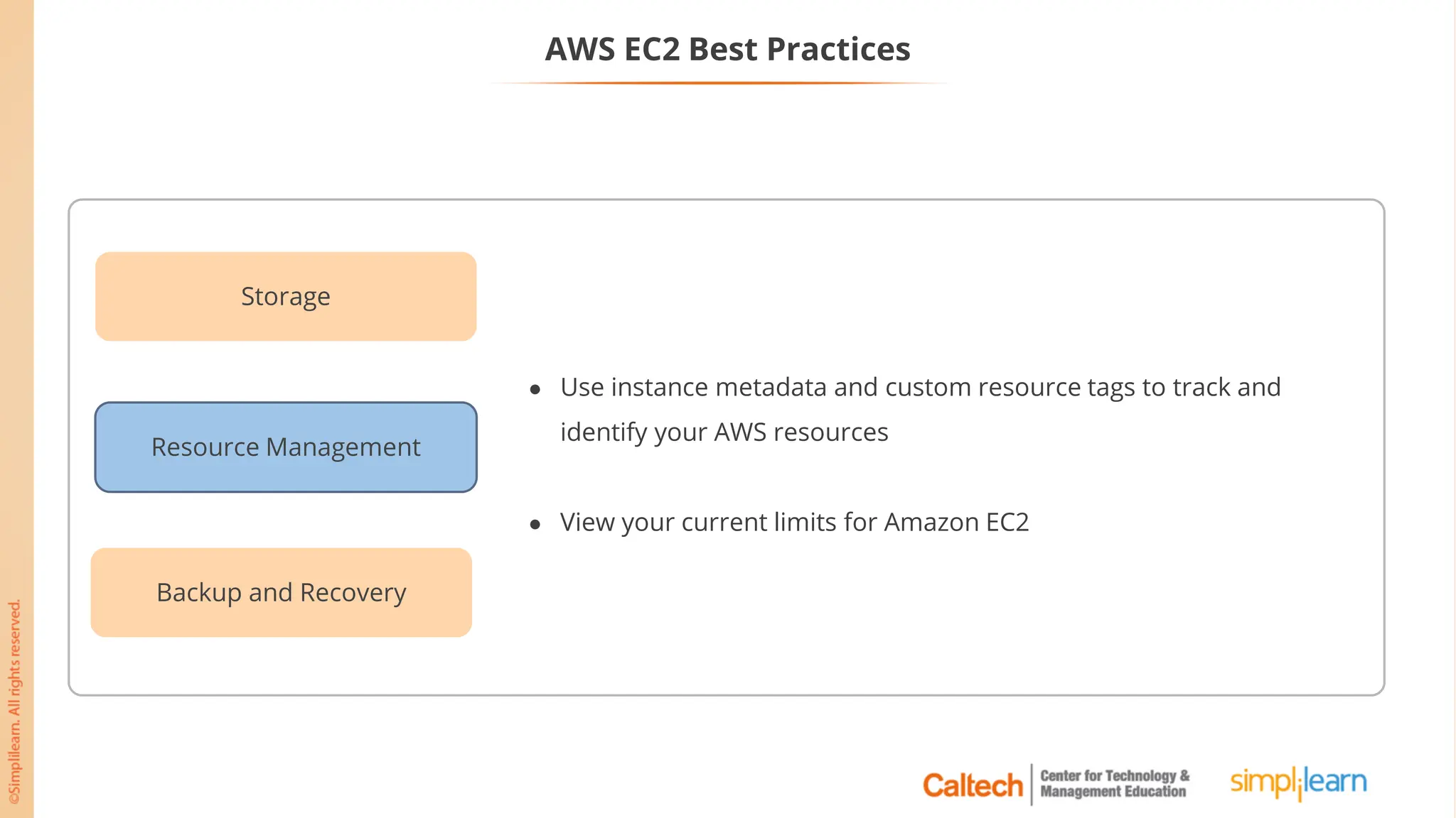 AWS EC2 Best Practices
Resource Management
Storage
Backup and Recovery
● Use instance metadata and custom resource tags to track and
identify your AWS resources
● View your current limits for Amazon EC2
 
