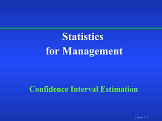 Statistics  for Management Confidence Interval Estimation 