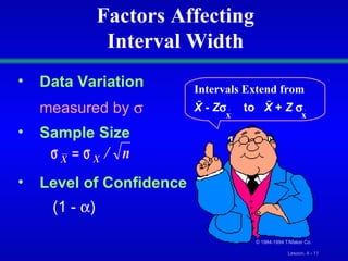 Data Variation   measured by   Sample Size Level of Confidence   (1 -   ) Intervals Extend from © 1984-1994 T/Maker Co. Factors Affecting Interval Width X  -  Z    to  X  +  Z      x x 