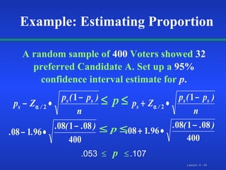 A random sample of  400   Voters showed   32   preferred Candidate A. Set up   a   95%   confidence interval estimate for   p . p   .053 .107 Example: Estimating Proportion 