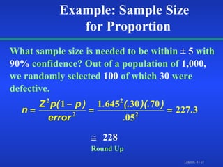 What sample size is needed to be within   ± 5   with  90%   confidence? Out of a population of   1,000,   we randomly selected   100   of which   30   were defective. Example: Sample Size  for Proportion Round Up 228  