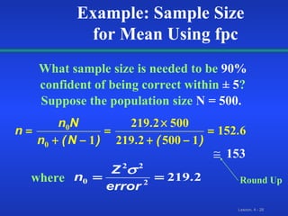 What sample size is needed to be   90%   confident of being correct within   ± 5 ? Suppose the population size   N = 500.   Example: Sample Size  for Mean Using fpc Round Up where 153  