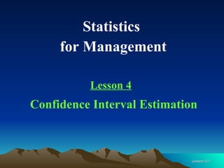 Statistics  for Management Lesson 4 Confidence Interval Estimation 