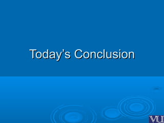 Today’s ConclusionToday’s Conclusion
 