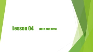 Lesson 04 Date and time
 