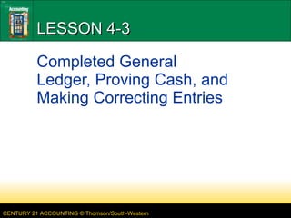 LESSON 4-3 Completed General Ledger, Proving Cash, and Making Correcting Entries 