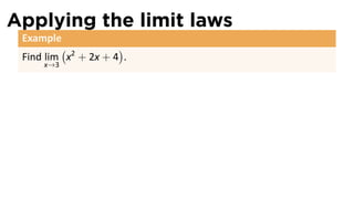 Applying the limit laws
 Example
         (           )
 Find lim x2 + 2x + 4 .
     x→3
 