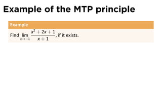 Example of the MTP principle
 Example
          x2 + 2x + 1
 Find lim             , if it exists.
     x→−1    x+1
 