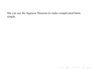 We	can	use	the	Squeeze	Theorem	to	make	complicated	limits
simple.




                                        .   .   .    .      .   .
 
