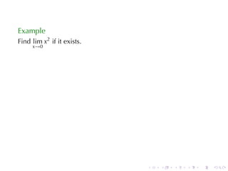 Example
Find lim x2 if	it	exists.
     x→0




                            .   .   .   .   .   .
 