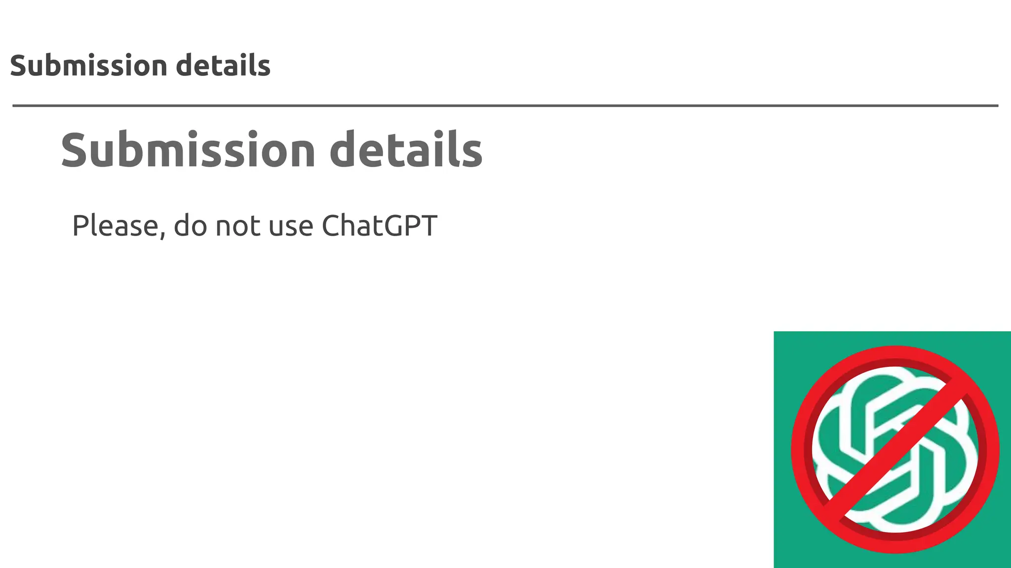 Please, do not use ChatGPT
Submission details
Submission details
 
