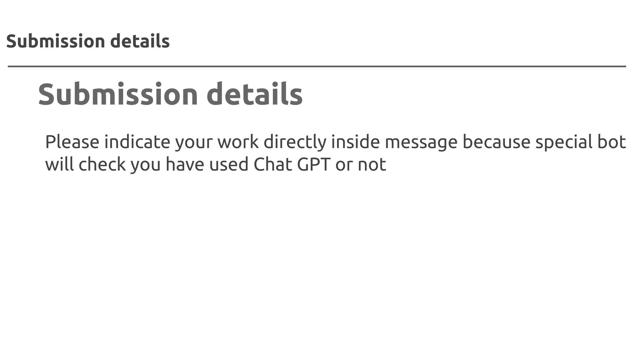 Please indicate your work directly inside message because special bot
will check you have used Chat GPT or not
Submission details
Submission details
 
