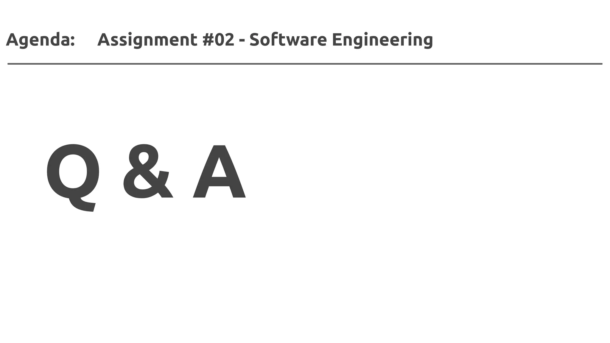 Agenda: Assignment #02 - Software Engineering
Q & A
 