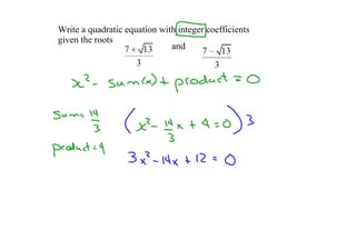Writeaquadraticequationwithintegercoefficients
giventheroots
                              and
 