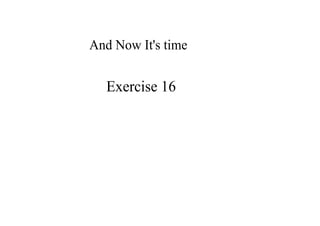 AndNowIt'stime


  Exercise16
 