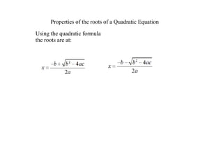 PropertiesoftherootsofaQuadraticEquation

Usingthequadraticformula
therootsareat:
 