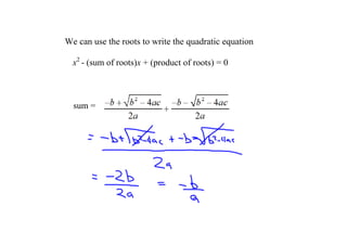 Wecanusetherootstowritethequadraticequation

  x2­(sumofroots)x+(productofroots)=0



  sum=
 