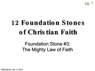 [object Object],[object Object],RLBruderick, Dec. 8, 2010 Foundation Stone #3: The Mighty Law of Faith 