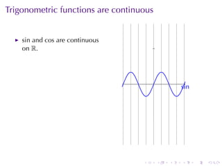 Trigonometric	functions	are	continuous


    sin and cos are	continuous
    on R.




                                         .
                                                     s
                                                     . in




                                   .         .   .   .      .   .
 