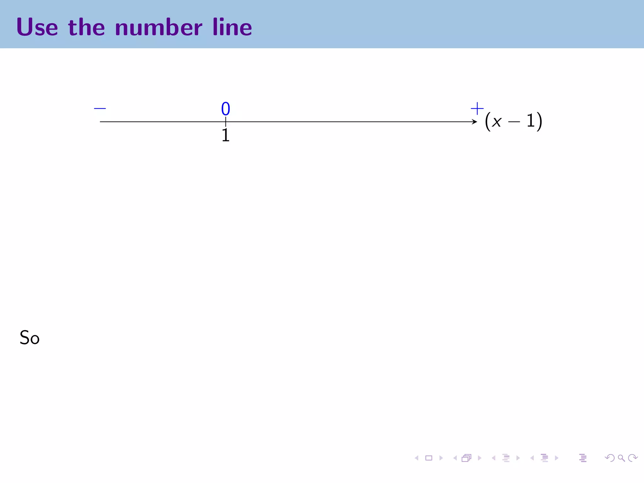 Use the number line


      −         0     +
                       (x − 1)
                1




So
 
