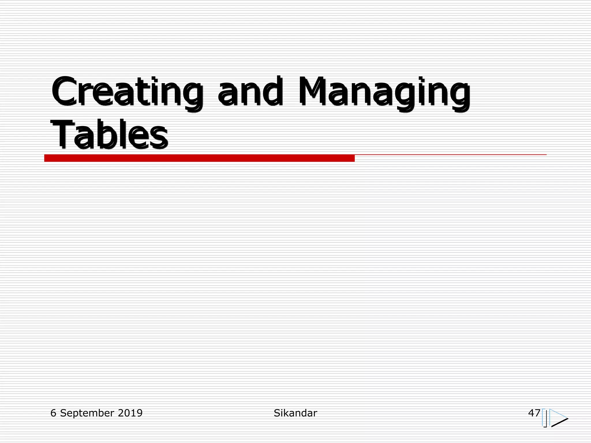 6 September 2019 Sikandar 47
Creating and Managing
Tables
 