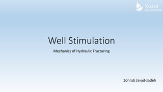 Well Stimulation
Mechanics of Hydraulic Fracturing
Zohrab Javad-zadeh
 
