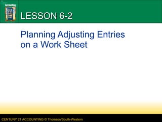 LESSON 6-2 Planning Adjusting Entries on a Work Sheet 
