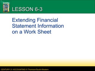 LESSON 6-3 Extending Financial Statement Information  on a Work Sheet 