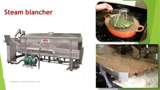 Steam blancher
DEPARTMENT OF FOOD TECHNOLOGY, SLGTI
 